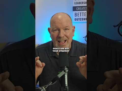 Your Goals Are Not Your Strategy